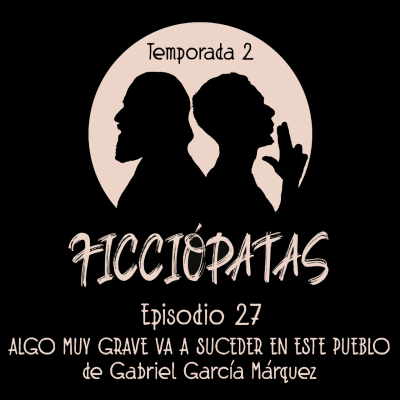 episode Episodio 27 T2: «Algo muy grave va a suceder en este pueblo» de Gabriel García Márquez artwork
