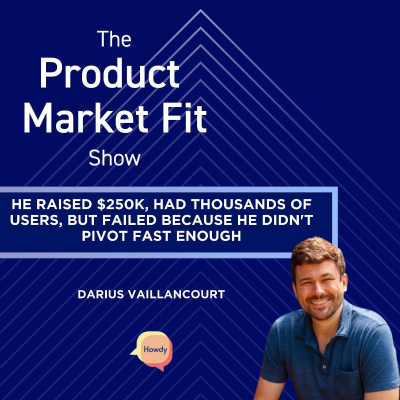 episode He raised $250K, had thousands of users, but failed— because he didn't pivot fast enough. | Darius Vaillancourt, Founder of Howdy artwork