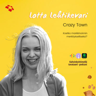 episode E31: Koetko markkinoinnin merkitykselliseksi, Lotta Lehtikevari? artwork