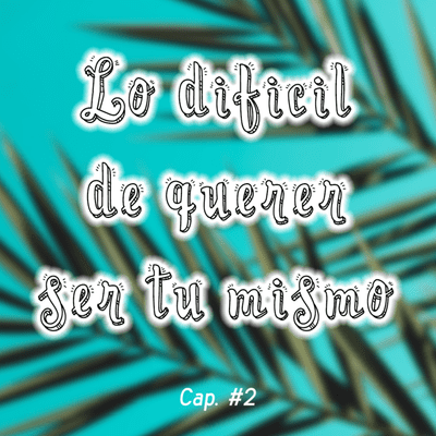 episode Lo dificil de querer "ser tu mismo" || Cap. 2 artwork