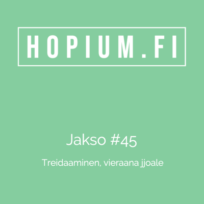 episode Hopium #45 - Treidaaminen, vieraana jjoale artwork