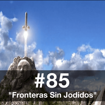 episode E.85 - Fronteras Sin Jodidos artwork