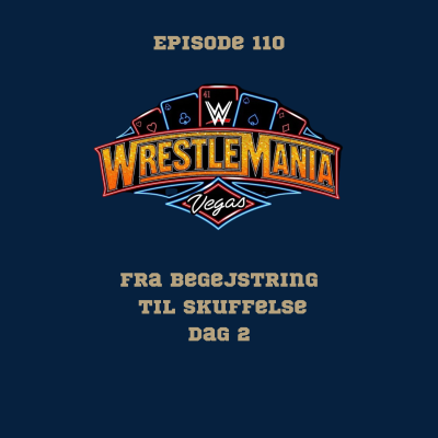 episode 110- Wrestlemania 41, dag 2: Fra Begejstring til skuffelse artwork