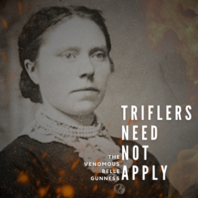 episode Triflers Need Not Apply: The Venomous Belle Gunness artwork