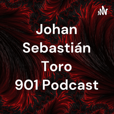Johan Sebastián Toro 901 Podcast