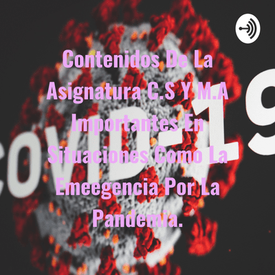 Contenidos De La Asignatura C.S Y M.A Importantes En Situaciones Como La Emeegencia Por La Pandemia.