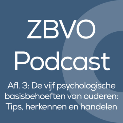 episode ZBVO Podcast - Afl. 3: De vijf psychologische basisbehoeften van ouderen: Tips, herkennen en handelen - Kim Ballak-De Zwart artwork