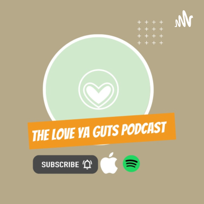 The Love Ya Guts Podcast