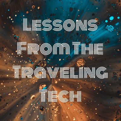 Lessons From The Traveling Tech