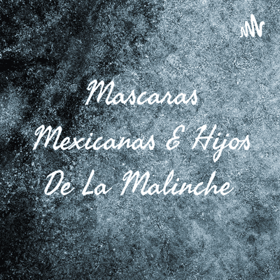 Mascaras Mexicanas E Hijos De La Malinche