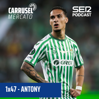 episode Carrusel Mercato | Las tres claves para el fichaje de Antony por el Betis #47 artwork