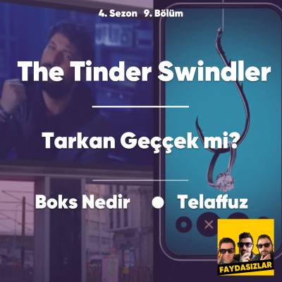 episode Faydasızlar - S4 E9 - The Tinder Swindler, Boks Nedir, Tarkan Geççek mi? artwork