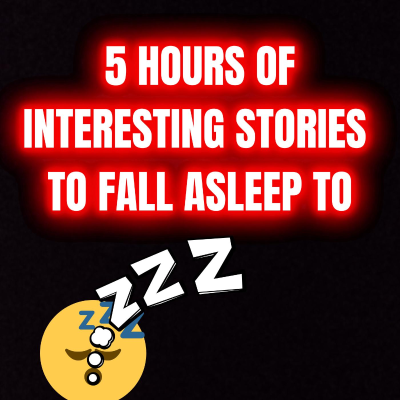 episode 5 Hours Of Interesting Stories To Fall Asleep To artwork