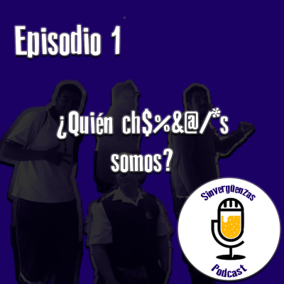episode Episodio 1 ¿Quién ch$%&@/*s somos? artwork