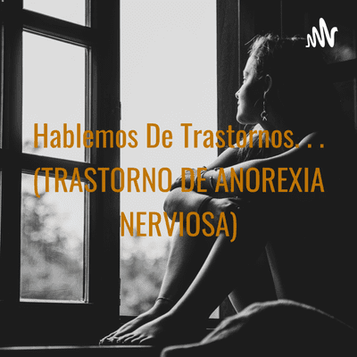 Coverbild der Sendung Hablemos De Trastornos. . . (TRASTORNO DE ANOREXIA NERVIOSA)