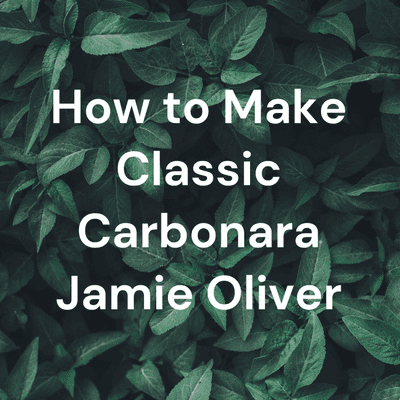 How to Make Classic Carbonara Jamie Oliver