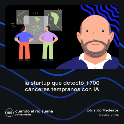 episode E199: La startup que detectó +700 cánceres tempranos con IA - Eduardo Medeiros, Welbe Care artwork
