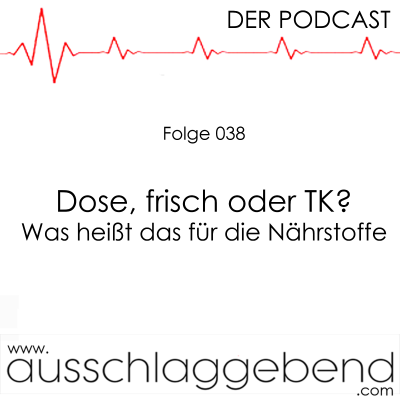 Folge 038 - Dose, frisch oder TK? - Was heißt das für die Nährstoffe?