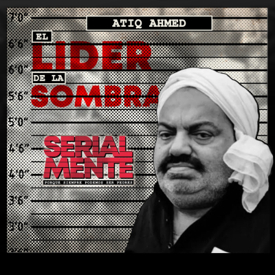 episode Serialmente: Atiq Ahmed | El Lider de las Sombra artwork