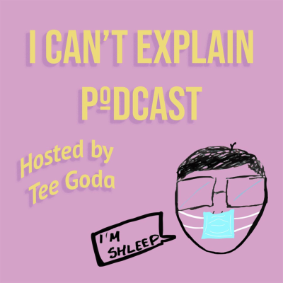 I Can't Explain Podcast