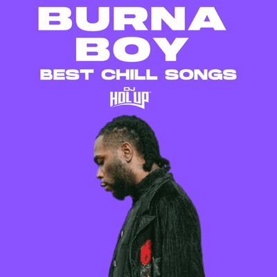 Afrobeats Dancehall & Hip Hop Mixes - BEST OF BURNA BOY MIX | 2 Hours of Chill Songs | Afrobeats/R&B MUSIC PLAYLIST