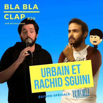 episode Urbain et Rachid Sguini (épisode spécial BLUECHEEZ) - Bla Bla Clap #20 artwork