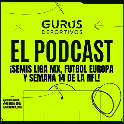 episode ¡SEMIS LIGA MX, FUTBOL EUROPA Y SEMANA 14 DE LA NFL! artwork