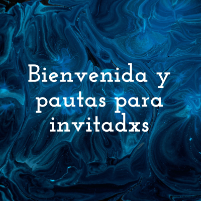 Bienvenida y pautas para invitadxs