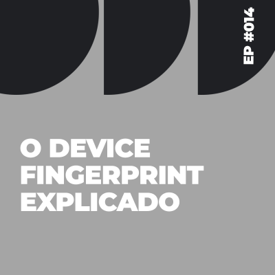 episode #Episódio 014 - O device fingerprint explicado artwork