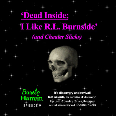 episode BH009: Dead Inside; I Like R.L. Burnside (...and Cheater Slicks) artwork