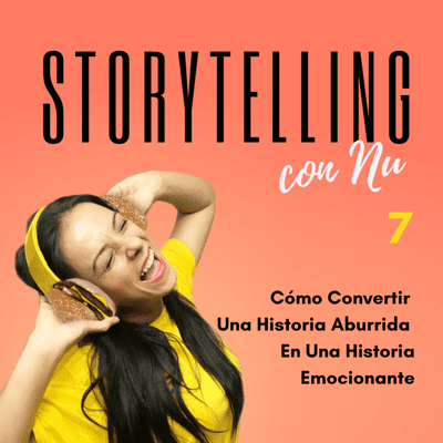 episode Ep 7.- Cómo Convertir Una Historia Aburrida En Una Historia Emocionante artwork
