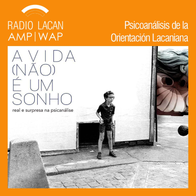 RadioLacan.com | Jornadas EBP -RJ e ICP-RJ “La vida (no) es un sueño: real y sorpresa en el psicoanálisis