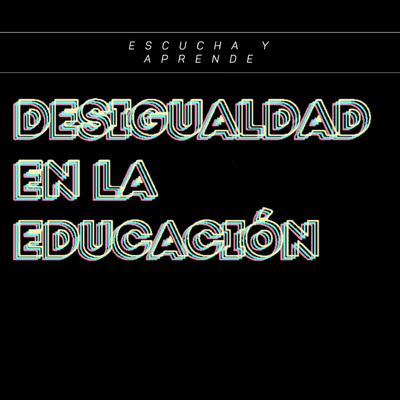 episode Desigualdad en la educación - Escucha y aprende. artwork