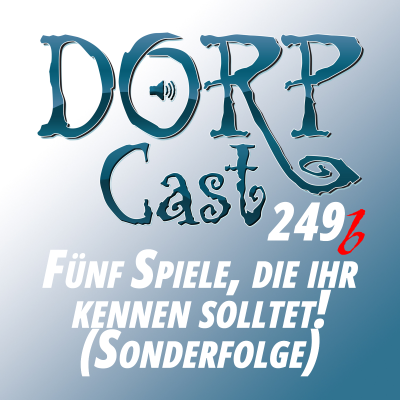 episode DORPCast 249b - Fünf Spiele, die ihr kennen solltet! (Dracon-Sonderfolge) artwork