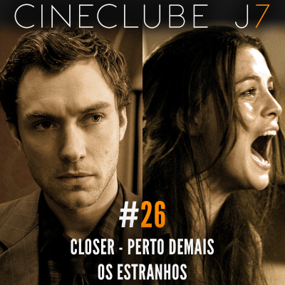 episode Cineclube J7 #26: “Closer – Perto Demais” e “Os Estranhos" artwork