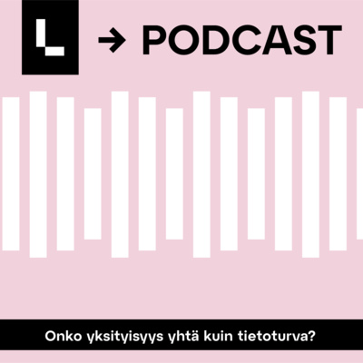 episode Onko yksityisyys yhtä kuin tietoturvallisuus? artwork