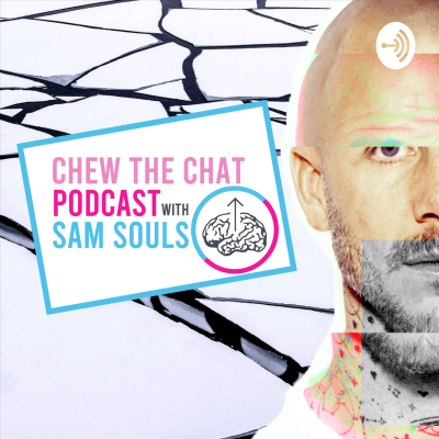 Chew The Chat Podcast With Sam Souls