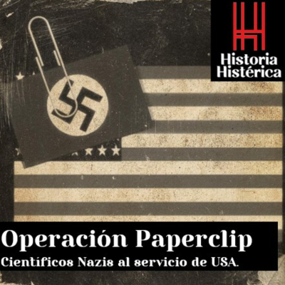 episode Historia Histérica ep.86: La Operación Paperclip. Nazis al servicio del gobierno de los Estados Unidos artwork