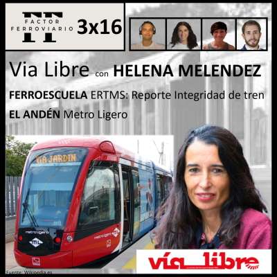 episode 3x16 - Revista Vía Libre, con su nueva directora Helena Meléndez. ERTMS: integridad del tren. Metro ligero. artwork