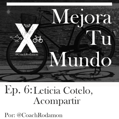 episode Ep 6 Mejora Tu Mundo –Leticia Cotelo, fundadora de Acompartir, con Coach Rodamon artwork