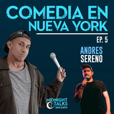 episode 5- Comedia en Nueva York - Andres Sereno - Midnight Talks artwork