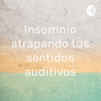 Insomnio atrapando tus sentidos auditivos