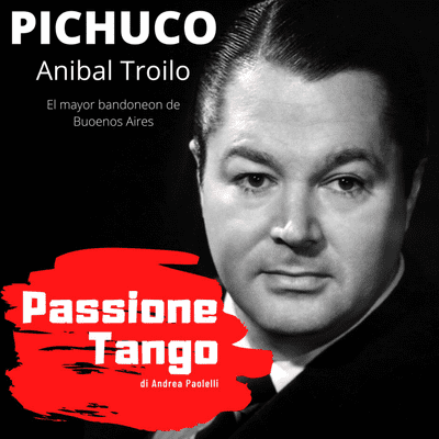 episode PICHUCO: Anibal Troilo, El mayor bandoneon de Buenos Aires artwork