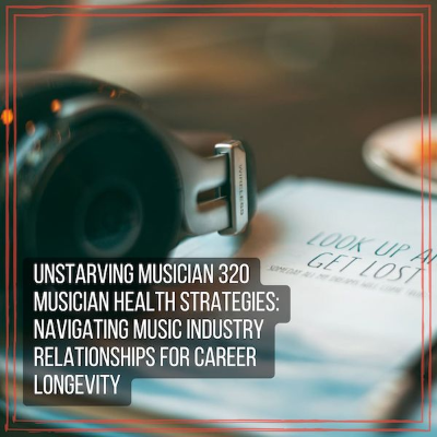 episode 320 Musician Health Strategies: Navigating Music Industry Relationships for Career Longevity artwork