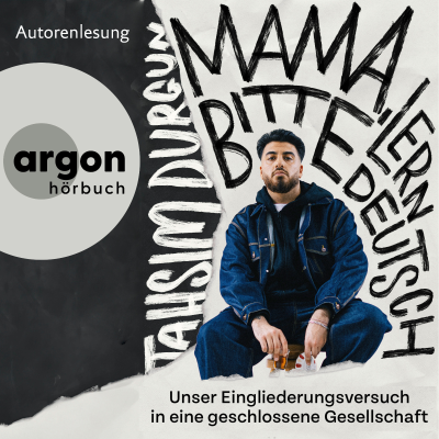 "Mama, bitte lern Deutsch" - Unser Eingliederungsversuch in eine geschlossene Gesellschaft (Ungekürzte Autorenlesung)