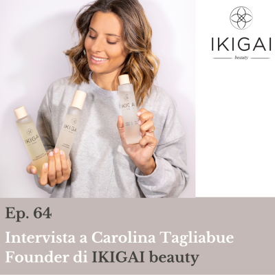 episode IKIGAI, bellezza ispirata all'oriente ft. Carolina Tagliabue Founder di Ikigai Beauty Ep. 64 artwork