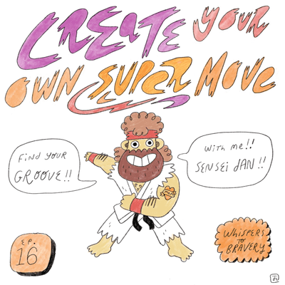 episode 16. Create Your Own Super Move (To Find Your Groove w/ Sensei Dan) artwork