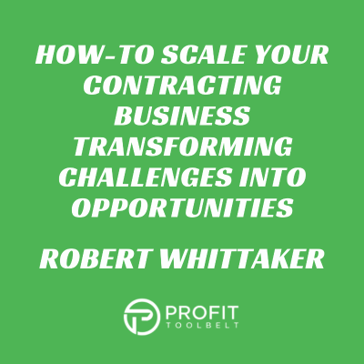 episode HOW-TO Scale Your Contracting Business Transforming Challenges into Opportunities with Robert Whittaker artwork