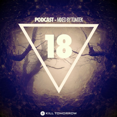 episode KILL TOMORROW PODCAST 018 [Mixed by Tomtek] artwork
