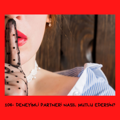 episode 106- Deneyimli Partneri Nasıl Mutlu Edersin? artwork